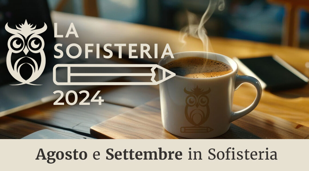 Agosto e Settembre in Sofisteria