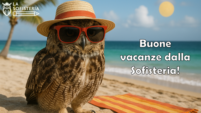 Buone vacanze dalla Sofisteria!